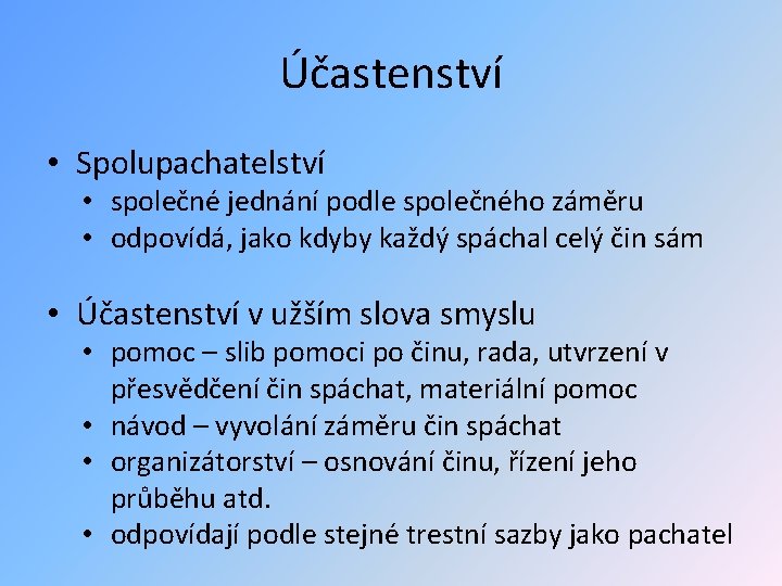 Účastenství • Spolupachatelství • společné jednání podle společného záměru • odpovídá, jako kdyby každý