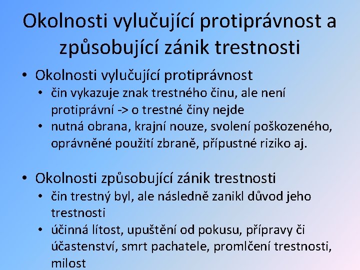 Okolnosti vylučující protiprávnost a způsobující zánik trestnosti • Okolnosti vylučující protiprávnost • čin vykazuje