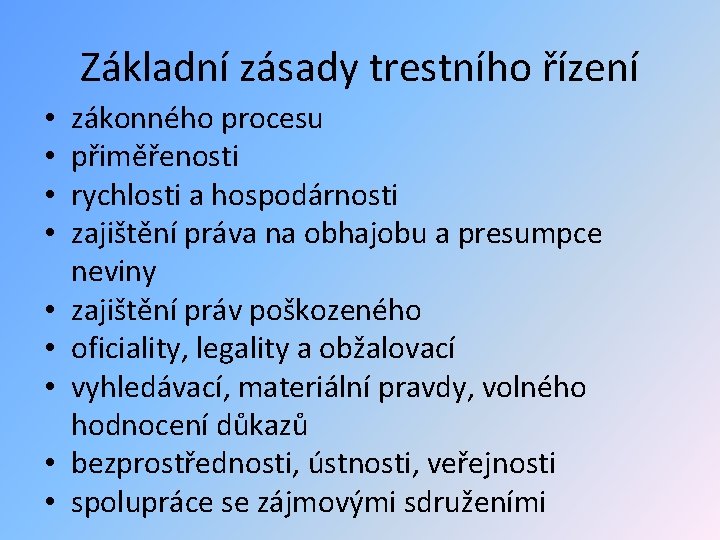 Základní zásady trestního řízení • • • zákonného procesu přiměřenosti rychlosti a hospodárnosti zajištění