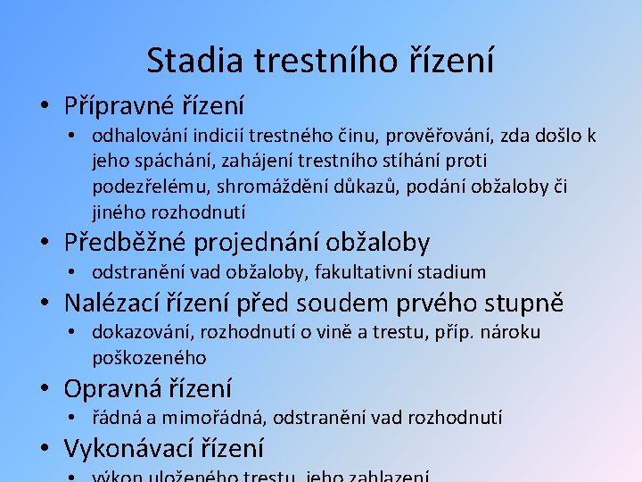 Stadia trestního řízení • Přípravné řízení • odhalování indicií trestného činu, prověřování, zda došlo