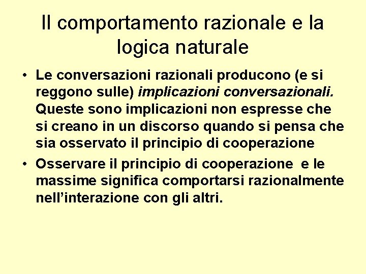 Il comportamento razionale e la logica naturale • Le conversazioni razionali producono (e si