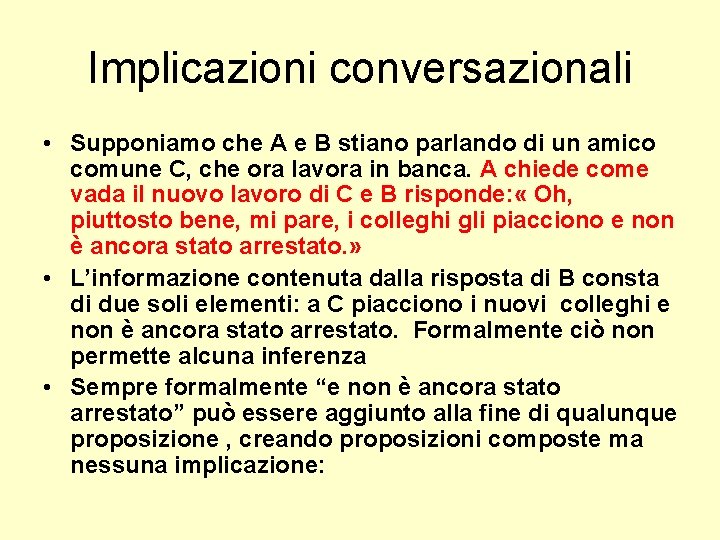 Implicazioni conversazionali • Supponiamo che A e B stiano parlando di un amico comune