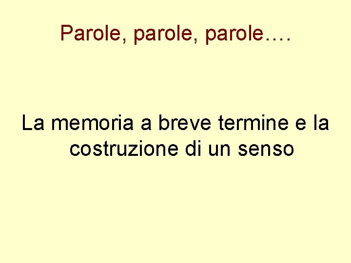 Parole, parole…. La memoria a breve termine e la costruzione di un senso 