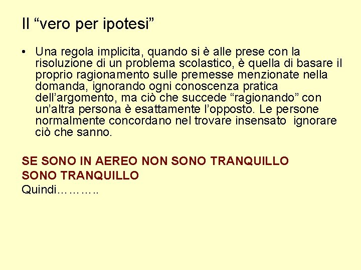 Il “vero per ipotesi” • Una regola implicita, quando si è alle prese con