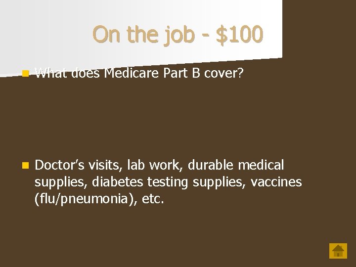 On the job - $100 n What does Medicare Part B cover? n Doctor’s On the job - $100 n What does Medicare Part B cover? n Doctor’s