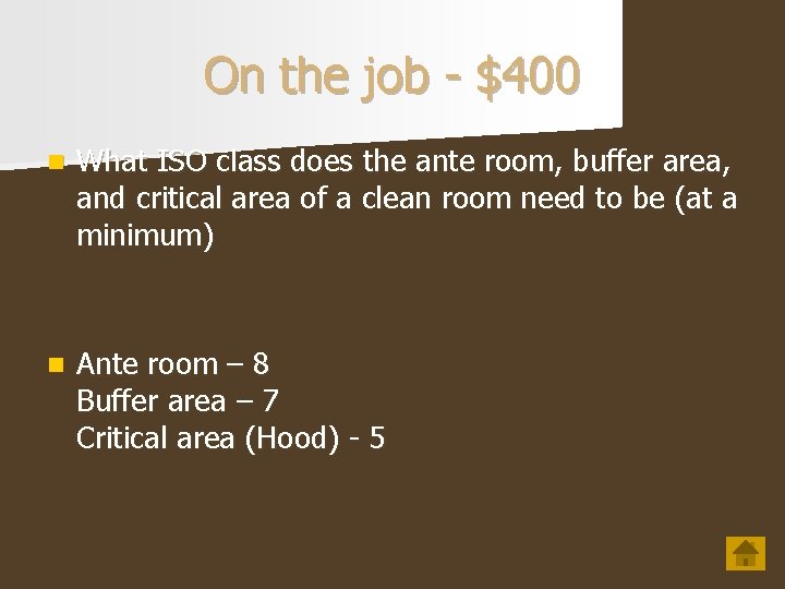 On the job - $400 n What ISO class does the ante room, buffer On the job - $400 n What ISO class does the ante room, buffer