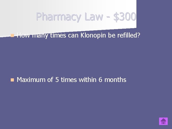 Pharmacy Law - $300 n How many times can Klonopin be refilled? n Maximum Pharmacy Law - $300 n How many times can Klonopin be refilled? n Maximum