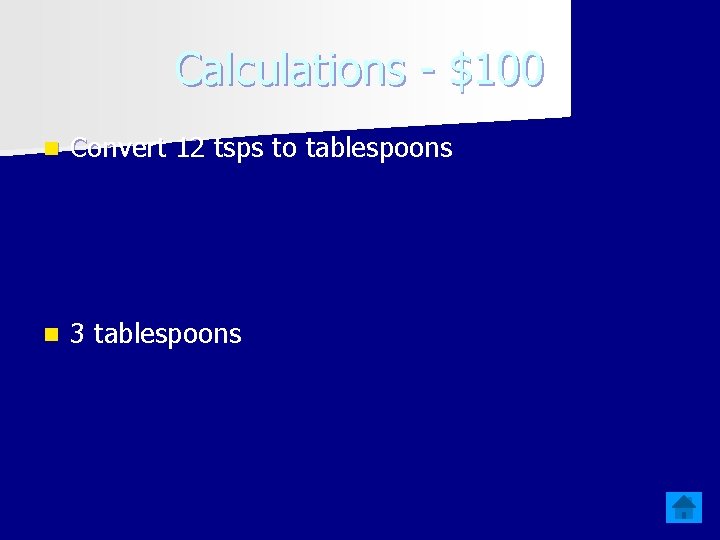 Calculations - $100 n Convert 12 tsps to tablespoons n 3 tablespoons Calculations - $100 n Convert 12 tsps to tablespoons n 3 tablespoons
