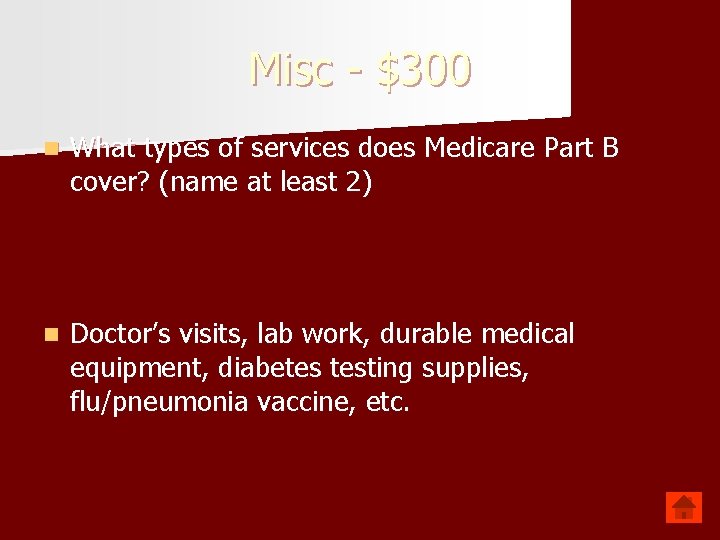 Misc - $300 n What types of services does Medicare Part B cover? (name Misc - $300 n What types of services does Medicare Part B cover? (name