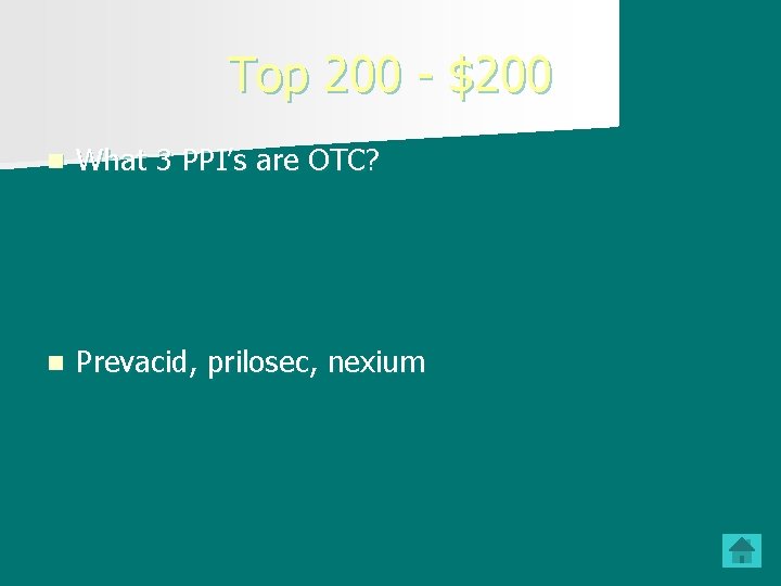 Top 200 - $200 n What 3 PPI’s are OTC? n Prevacid, prilosec, nexium Top 200 - $200 n What 3 PPI’s are OTC? n Prevacid, prilosec, nexium