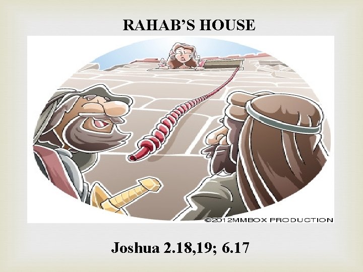 RAHAB’S HOUSE Joshua 2. 18, 19; 6. 17 