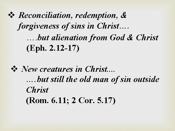 v Reconciliation, redemption, & forgiveness of sins in Christ…. …. but alienation from God