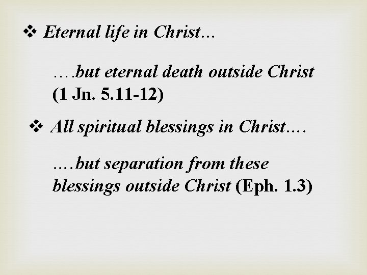 v Eternal life in Christ… …. but eternal death outside Christ (1 Jn. 5.