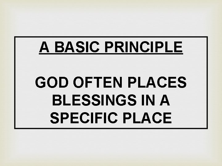 A BASIC PRINCIPLE GOD OFTEN PLACES BLESSINGS IN A SPECIFIC PLACE 