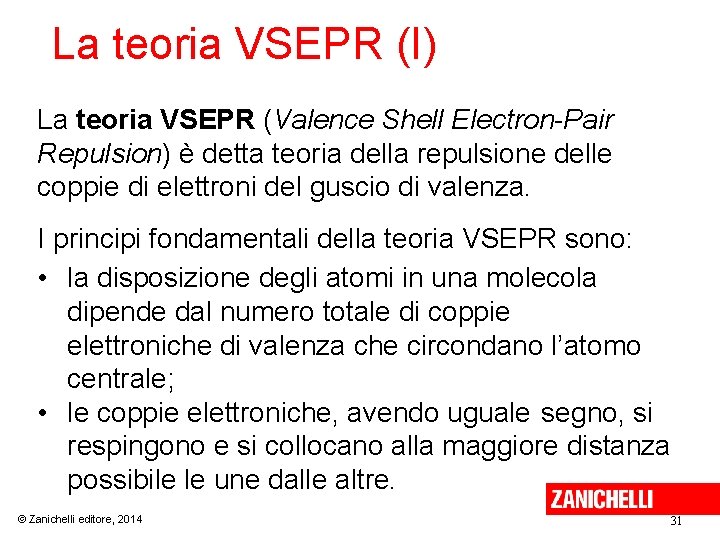 La teoria VSEPR (I) La teoria VSEPR (Valence Shell Electron-Pair Repulsion) è detta teoria