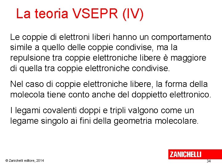 La teoria VSEPR (IV) Le coppie di elettroni liberi hanno un comportamento simile a