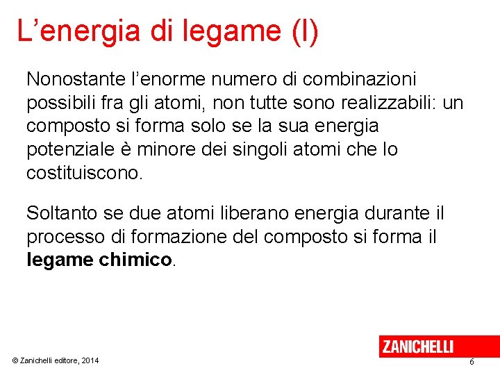 L’energia di legame (I) Nonostante l’enorme numero di combinazioni possibili fra gli atomi, non