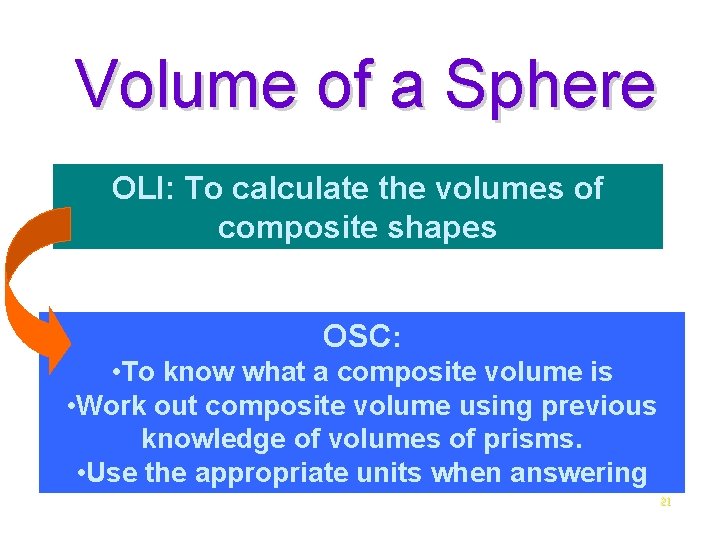 Volume of a Sphere OLI: To calculate the volumes of composite shapes OSC: •