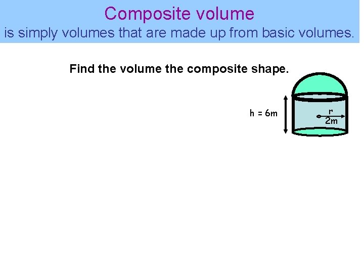 Composite volume is simply volumes that are made up from basic volumes. Find the