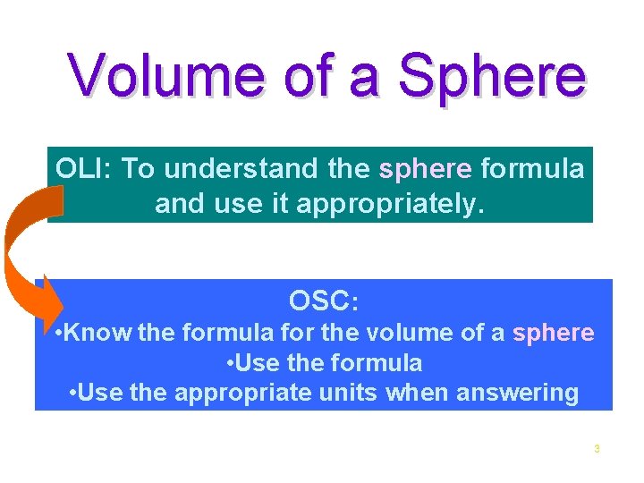 Volume of a Sphere OLI: To understand the sphere formula and use it appropriately.