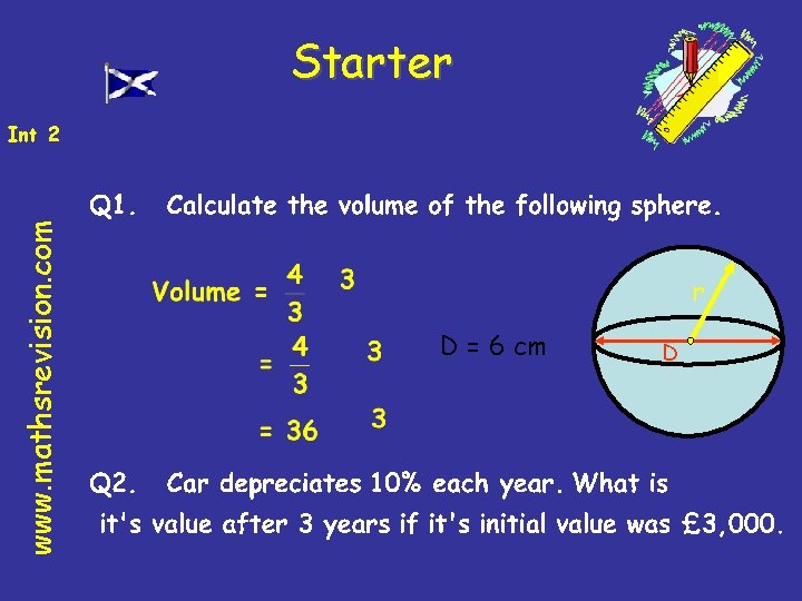 Starter www. mathsrevision. com Int 2 r D = 6 cm D 