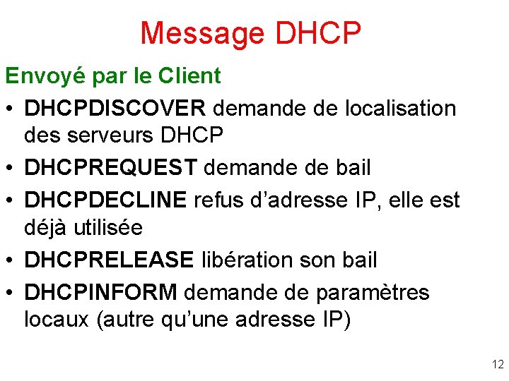 Message DHCP Envoyé par le Client • DHCPDISCOVER demande de localisation des serveurs DHCP