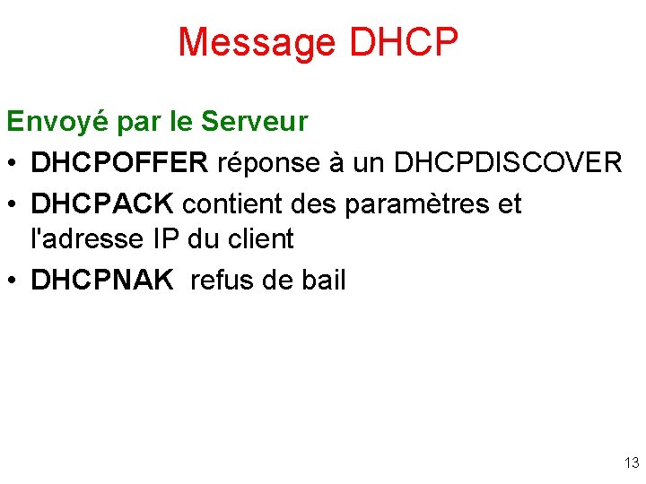 Message DHCP Envoyé par le Serveur • DHCPOFFER réponse à un DHCPDISCOVER • DHCPACK