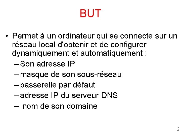 BUT • Permet à un ordinateur qui se connecte sur un réseau local d'obtenir