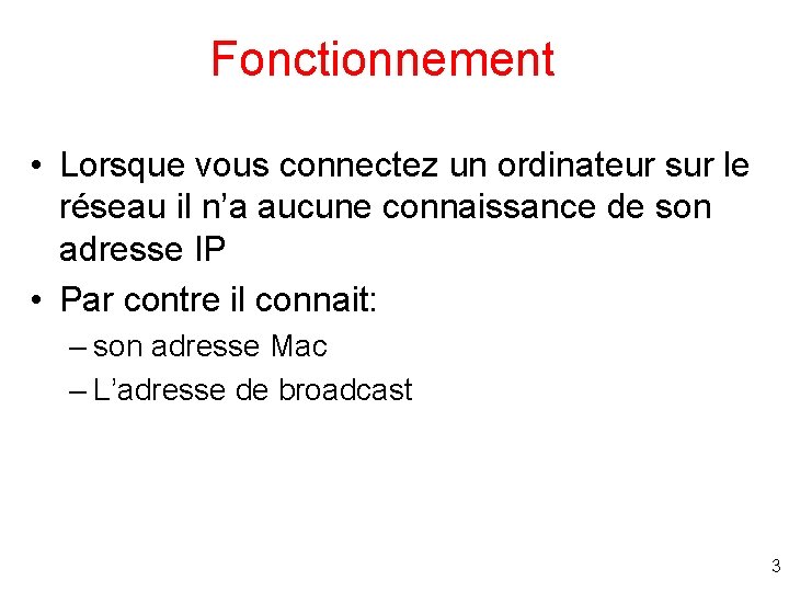 Fonctionnement • Lorsque vous connectez un ordinateur sur le réseau il n’a aucune connaissance