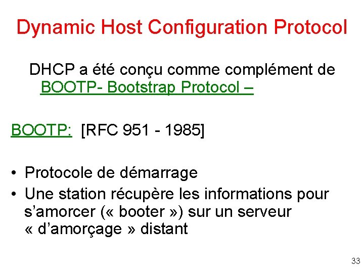 Dynamic Host Configuration Protocol DHCP a été conçu comme complément de BOOTP- Bootstrap Protocol