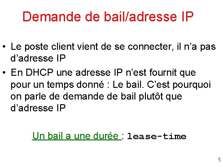 Demande de bail/adresse IP • Le poste client vient de se connecter, il n’a