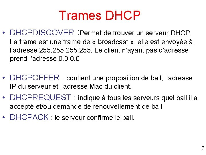 Trames DHCP • DHCPDISCOVER : Permet de trouver un serveur DHCP. La trame est