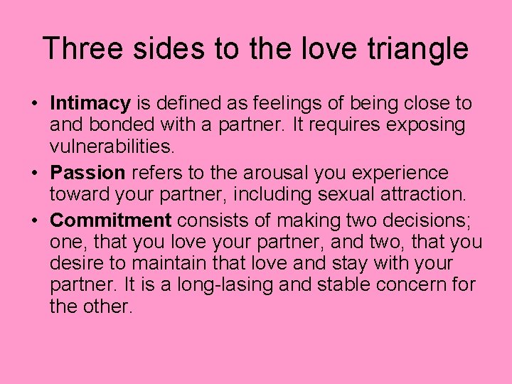 Three sides to the love triangle • Intimacy is defined as feelings of being