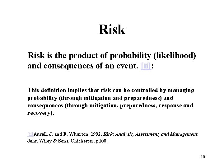Risk is the product of probability (likelihood) and consequences of an event. [ii]: This