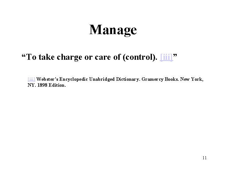 Manage “To take charge or care of (control). [iii]” [iii] Webster’s Encyclopedic Unabridged Dictionary.