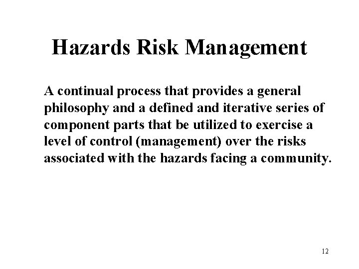 Hazards Risk Management A continual process that provides a general philosophy and a defined