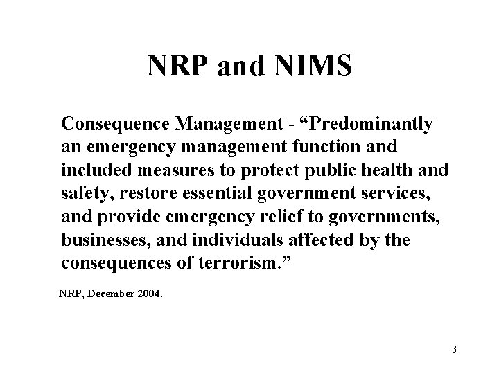 NRP and NIMS Consequence Management - “Predominantly an emergency management function and included measures
