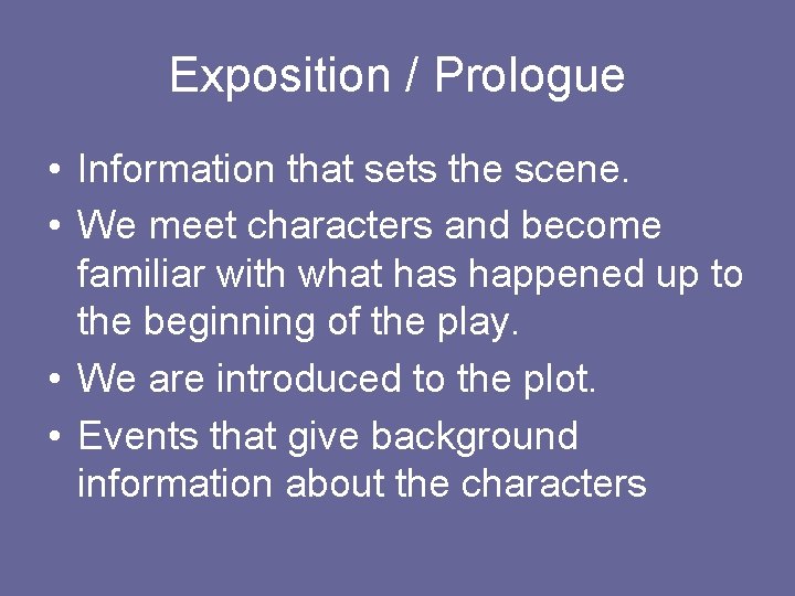 Exposition / Prologue • Information that sets the scene. • We meet characters and