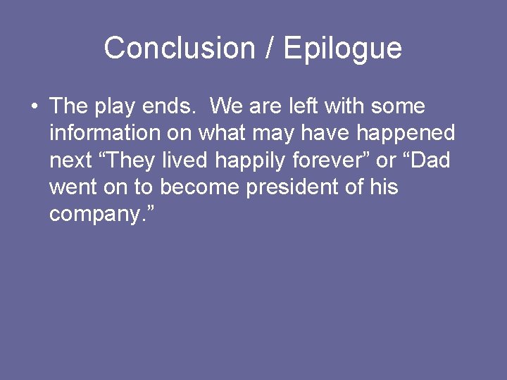 Conclusion / Epilogue • The play ends. We are left with some information on