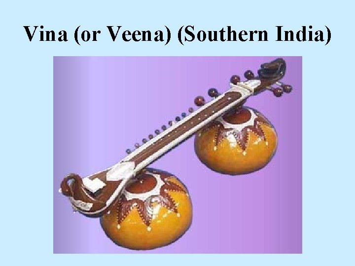 Vina (or Veena) (Southern India) 