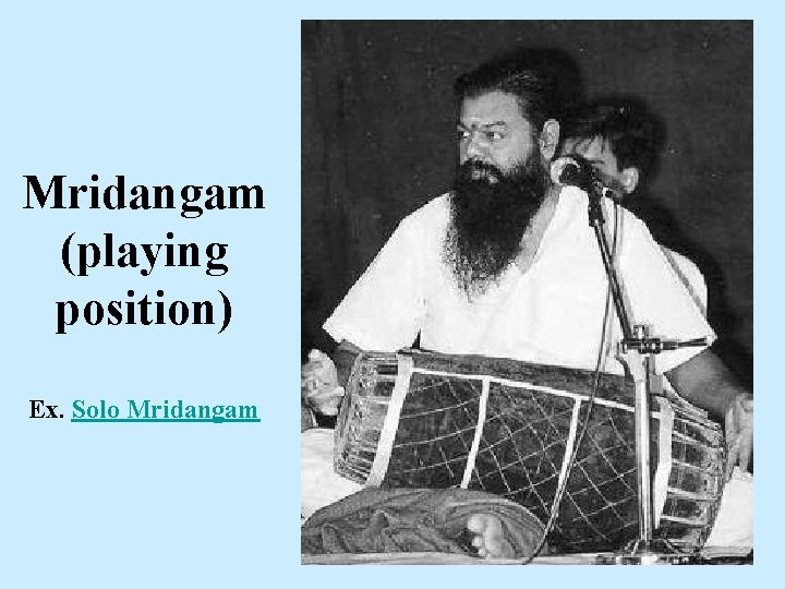 Mridangam (playing position) Ex. Solo Mridangam 