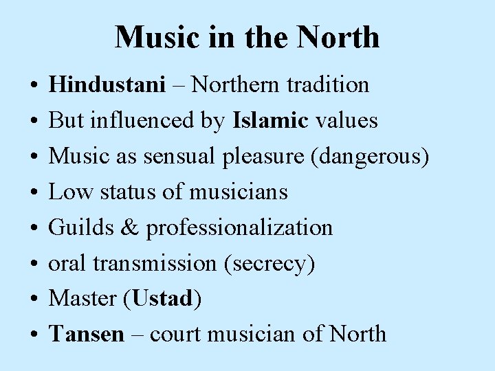Music in the North • • Hindustani – Northern tradition But influenced by Islamic