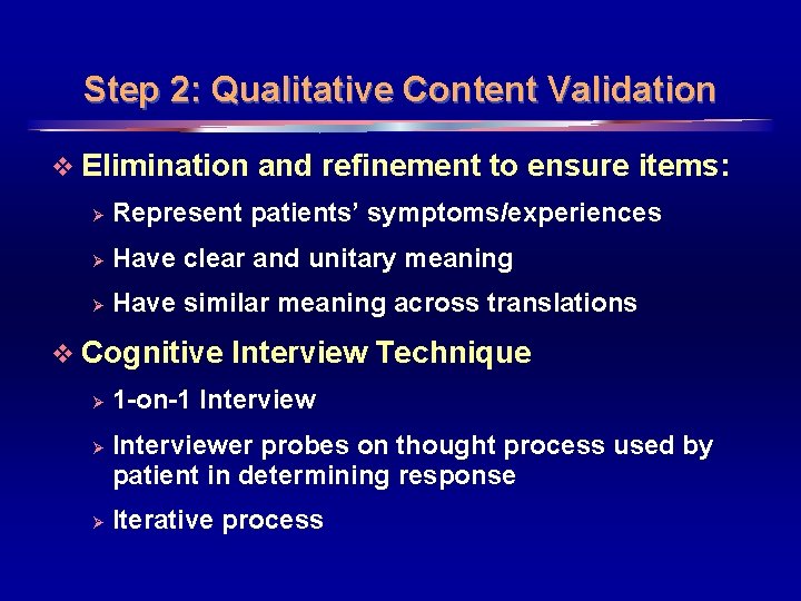 Step 2: Qualitative Content Validation v Elimination and refinement to ensure items: Ø Represent