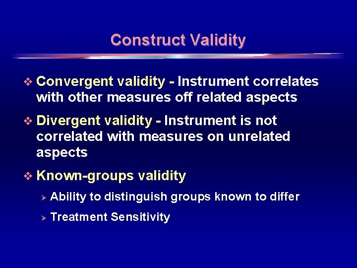 Construct Validity v Convergent validity - Instrument correlates with other measures off related aspects