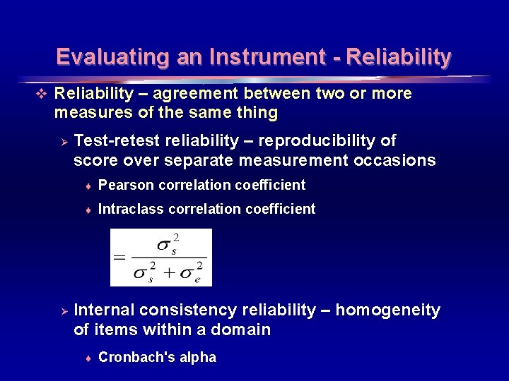 Evaluating an Instrument - Reliability v Reliability – agreement between two or more measures