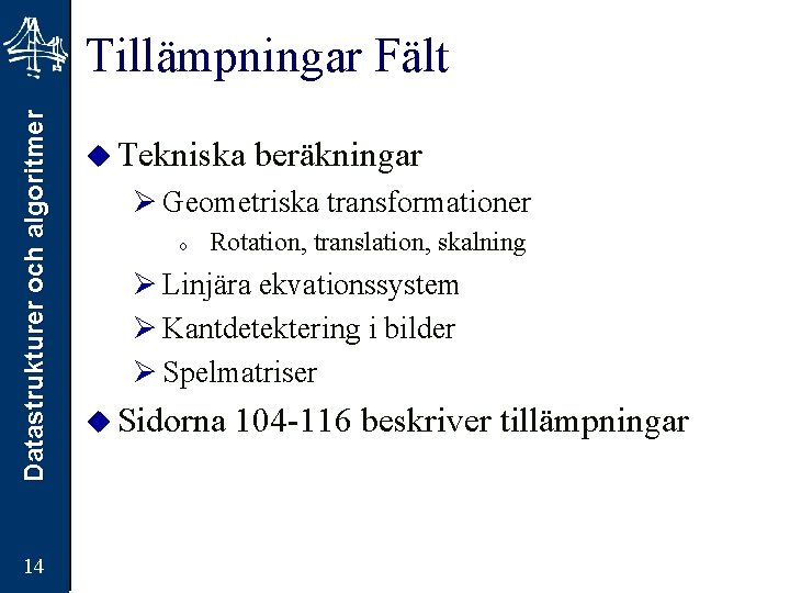 Datastrukturer och algoritmer Tillämpningar Fält 14 u Tekniska beräkningar Ø Geometriska transformationer o Rotation,