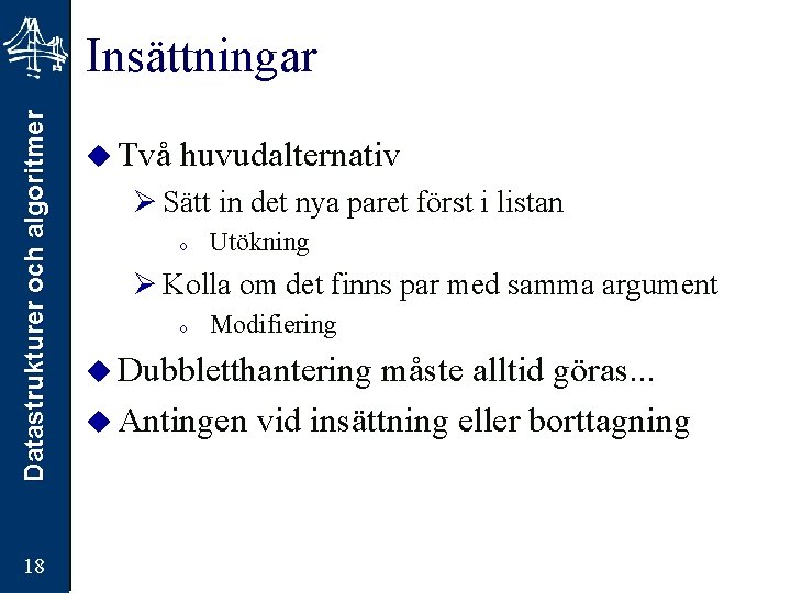 Datastrukturer och algoritmer Insättningar 18 u Två huvudalternativ Ø Sätt in det nya paret