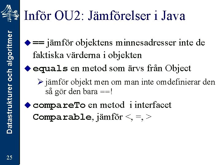 Datastrukturer och algoritmer Inför OU 2: Jämförelser i Java 25 jämför objektens minnesadresser inte