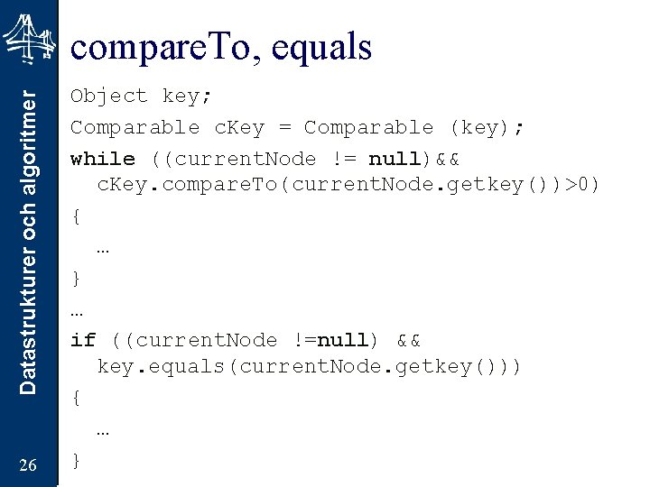 Datastrukturer och algoritmer compare. To, equals 26 Object key; Comparable c. Key = Comparable