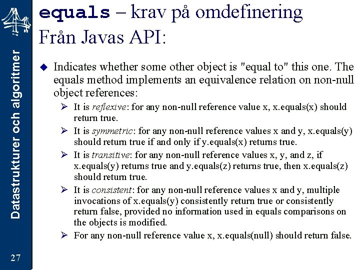 Datastrukturer och algoritmer equals – krav på omdefinering Från Javas API: 27 u Indicates